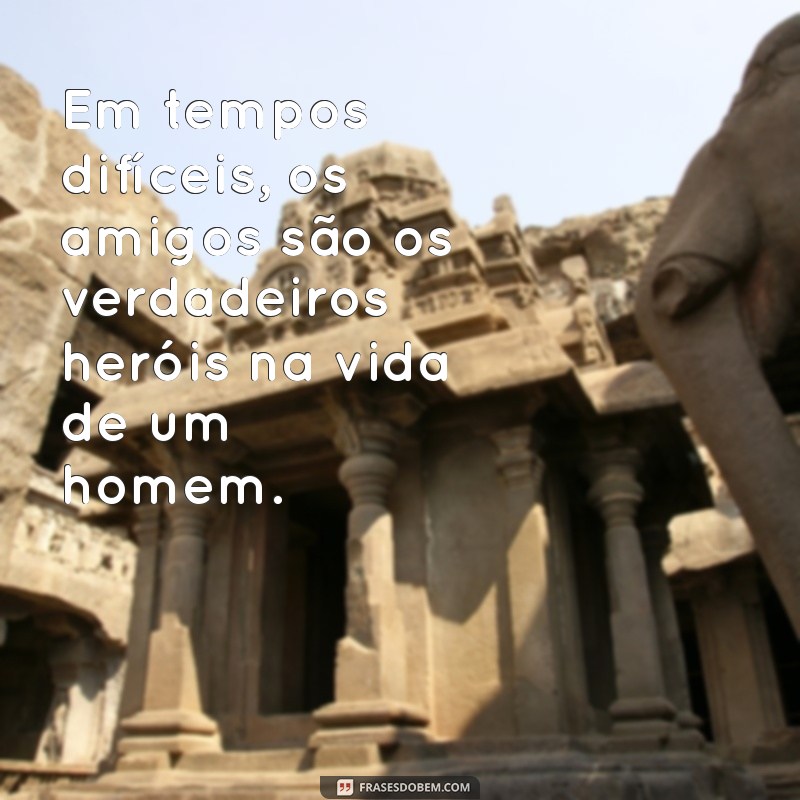 Frases Inspiradoras para Homens que Valorizam a Amizade 