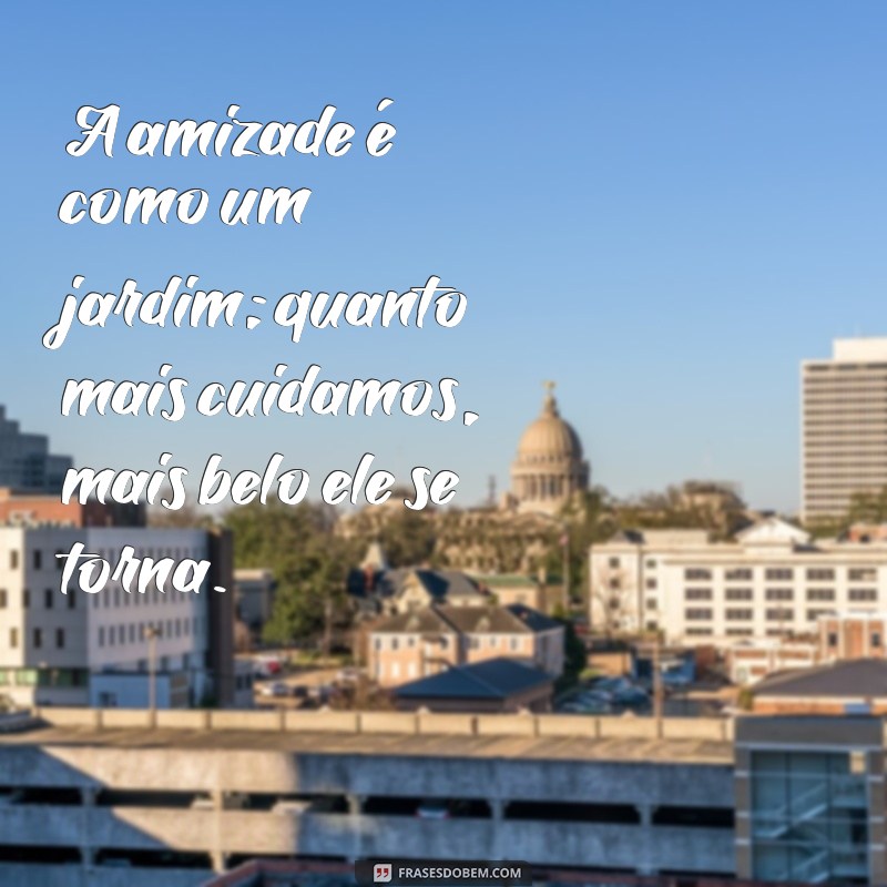 Frases Inspiradoras para Celebrar a Amizade: Mensagens que tocam o Coração 