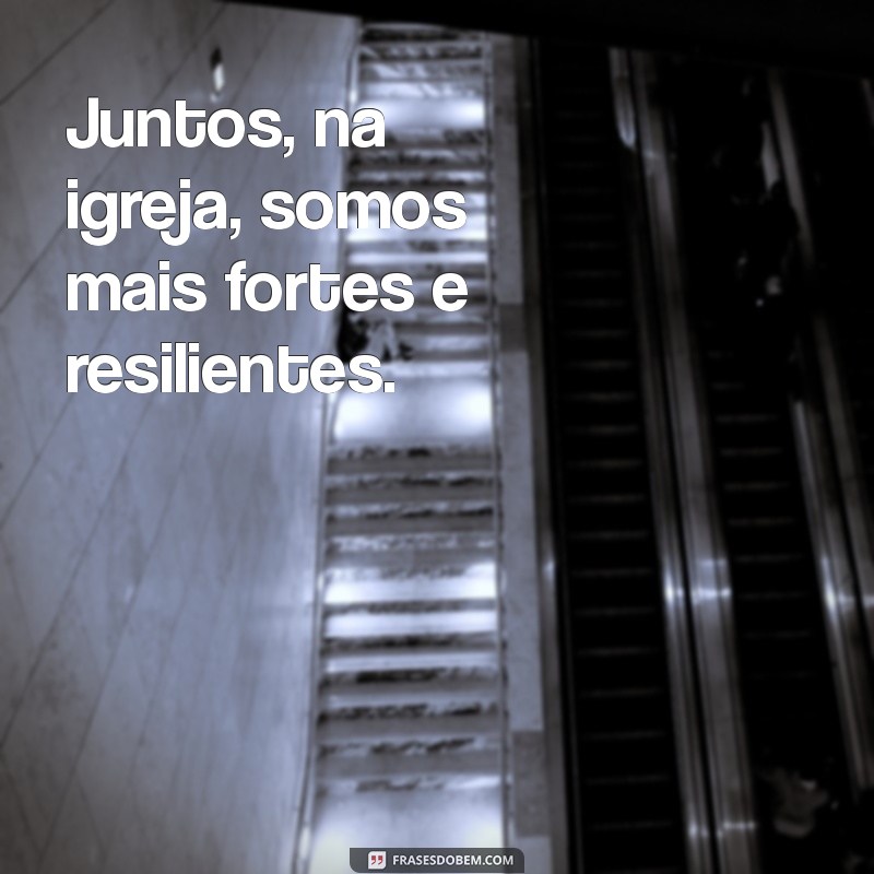 Frases Inspiradoras sobre Igreja: Reflexões e Mensagens para Fortalecer sua Fé 