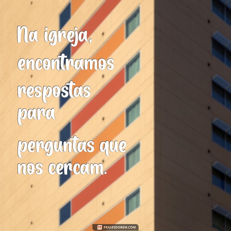 Frases Inspiradoras sobre Igreja: Reflexões e Mensagens para Fortalecer sua Fé 