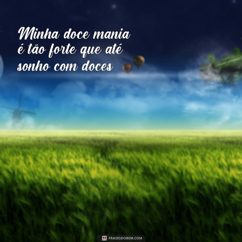 Descubra as melhores frases da doce mania e se encante com sua ternura! 