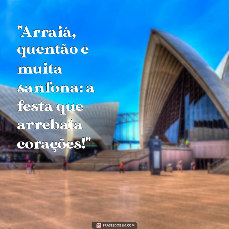 frases de arraia festa junina 