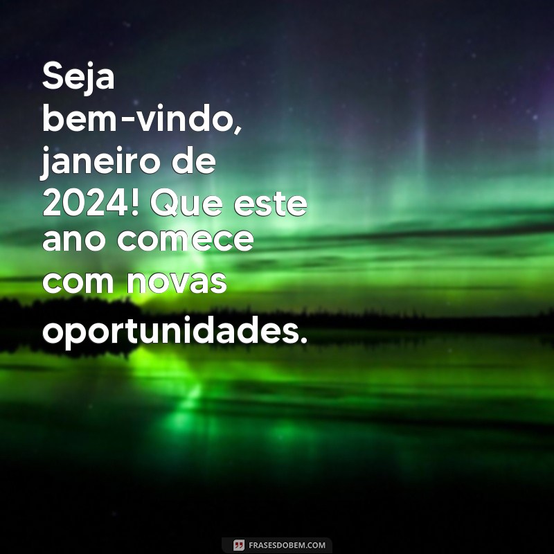 seja bem vindo janeiro 2024 Seja bem-vindo, janeiro de 2024! Que este ano comece com novas oportunidades.