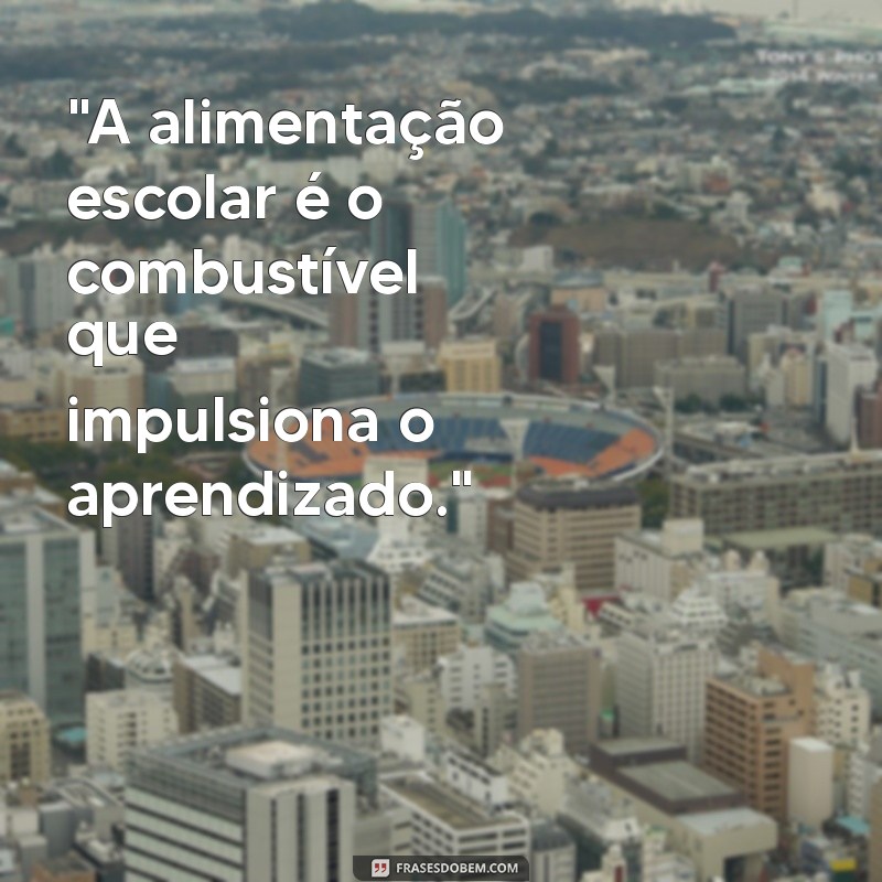 frases sobre alimentação escolar 