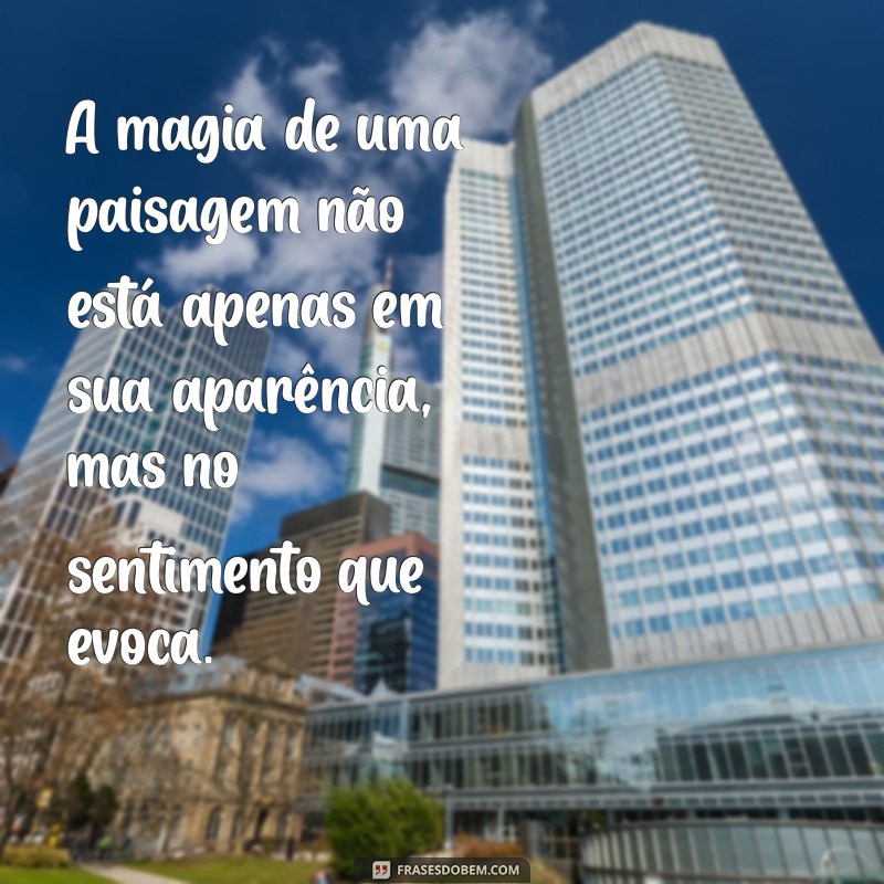 Frases Inspiradoras para Capturar a Beleza das Paisagens 