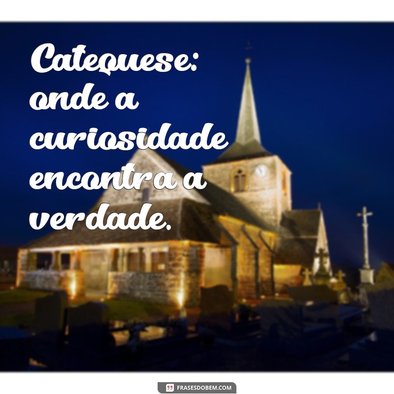 Frases Inspiradoras sobre Catequese: Reflexões e Mensagens para a Fé 