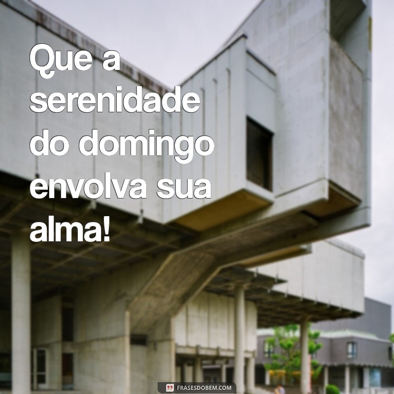 29 Frases Inspiradoras para um Ótimo Domingo Abençoado 