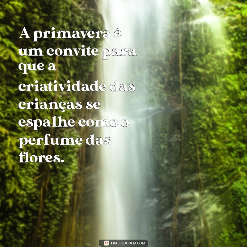 Frases Inspiradoras de Primavera para Educadores e Crianças na Educação Infantil 