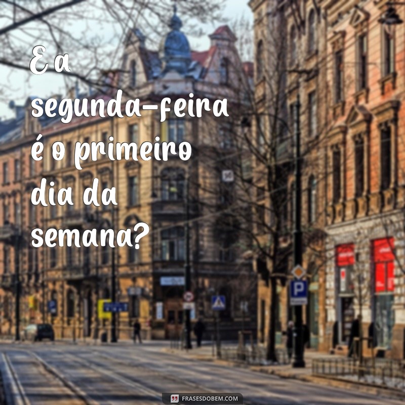 Descubra qual é o último dia da semana com estas frases inspiradoras 