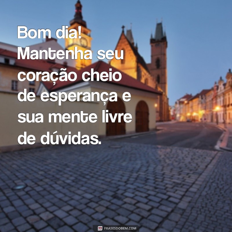 Mensagens de Bom Dia: Inspire Esperança e Fé Todos os Dias 