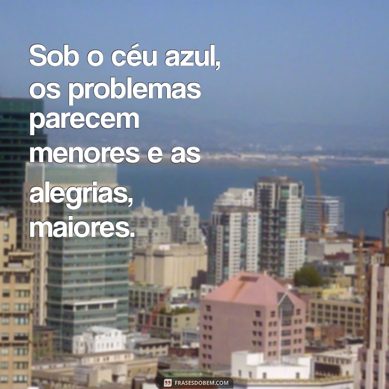 Descubra Frases Inspiradoras sobre o Céu Azul para Elevar Seu Dia 