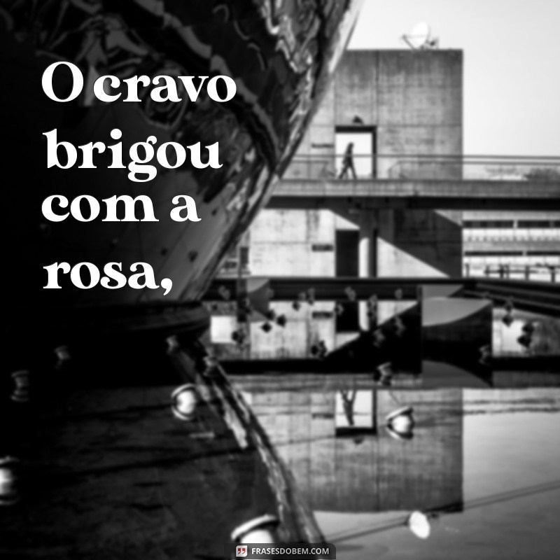 exemplo de parlenda infantil O cravo brigou com a rosa,