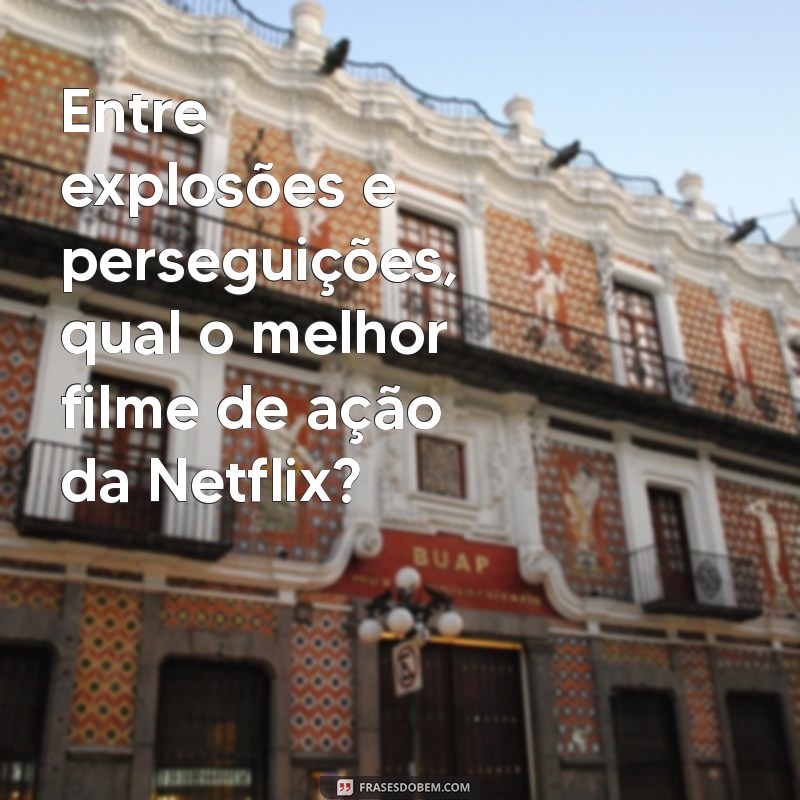 Os 10 Melhores Filmes de Ação na Netflix: Descubra o Seu Favorito! 