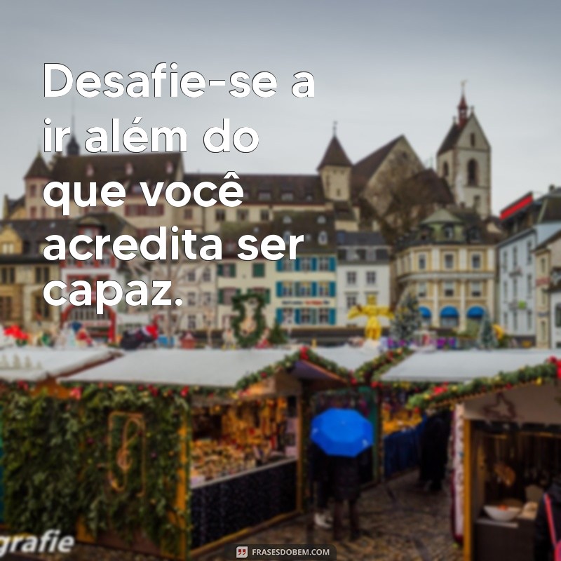 Frases Inspiradoras para Superar Limites e Alcançar Seus Objetivos 