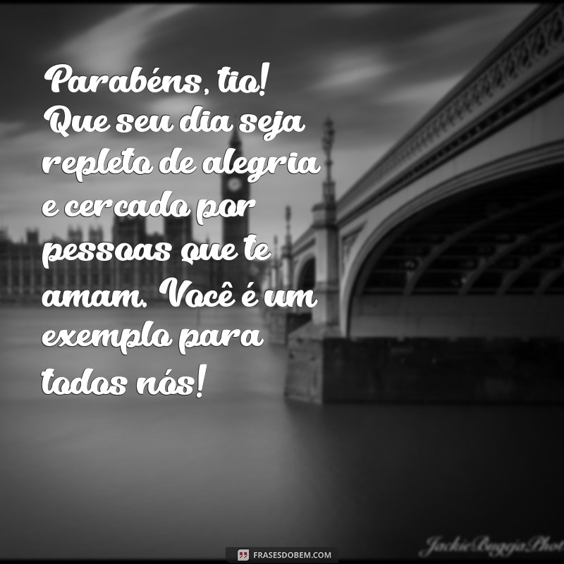 mensagem de aniversário para tio querido Parabéns, tio! Que seu dia seja repleto de alegria e cercado por pessoas que te amam. Você é um exemplo para todos nós!