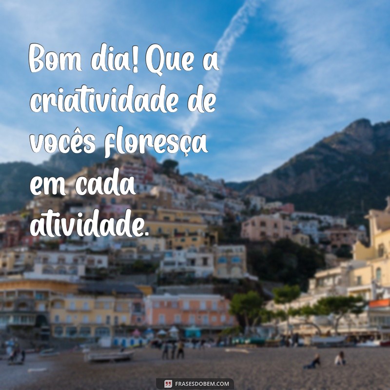 Frases Inspiradoras de Bom Dia para Motivar Alunos 