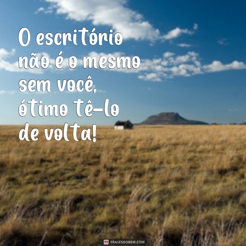 Descubra as melhores frases de boas-vindas para o retorno ao trabalho 