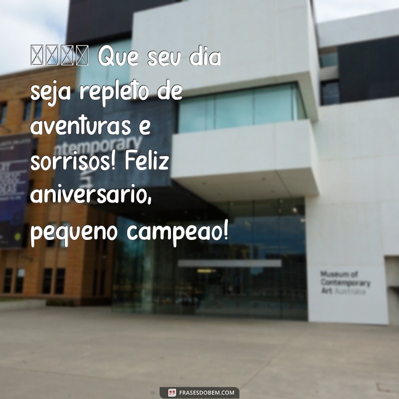 mensagem feliz aniversário criança 🎉 Que seu dia seja repleto de aventuras e sorrisos! Feliz aniversário, pequeno campeão!