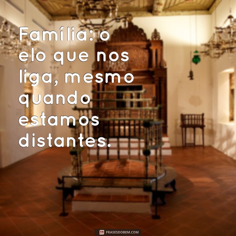 Frases Inspiradoras sobre o Amor e a União Familiar 