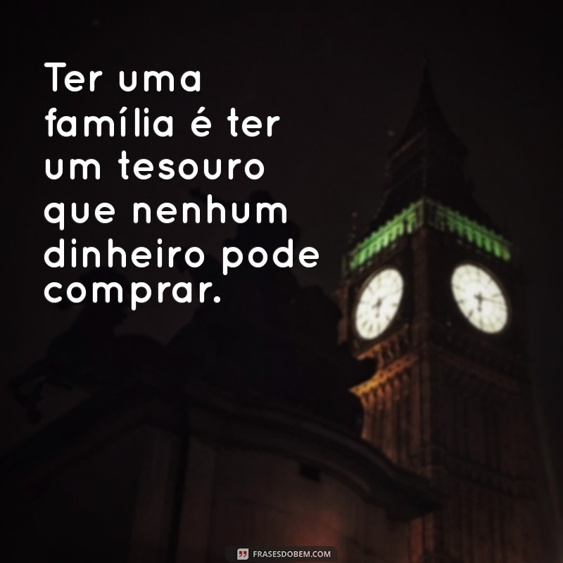 Frases Inspiradoras sobre o Amor e a União Familiar 