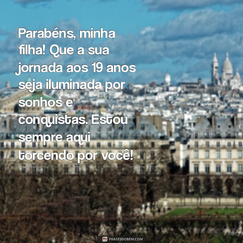 Mensagens Emocionantes para Aniversário de 19 Anos da Filha: Celebre com Amor! 