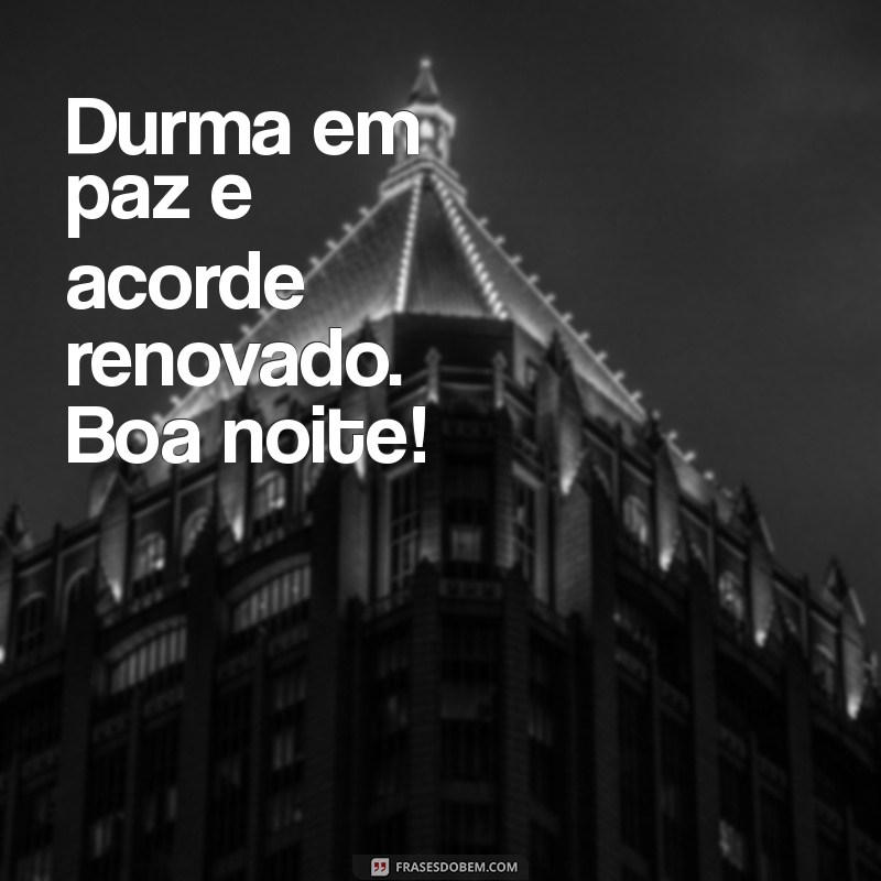 Frases Inspiradoras para Desejar um Bom Descanso e Boa Noite 