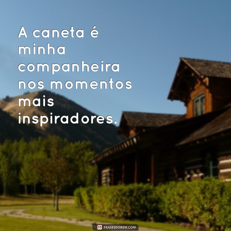 Frases Inspiradoras para Escrever com Caneta: Dicas e Ideias Criativas 