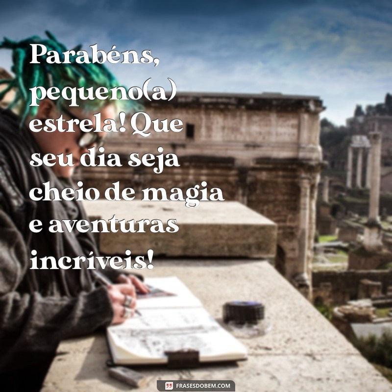 mensagem de feliz aniversário pra criança Parabéns, pequeno(a) estrela! Que seu dia seja cheio de magia e aventuras incríveis!