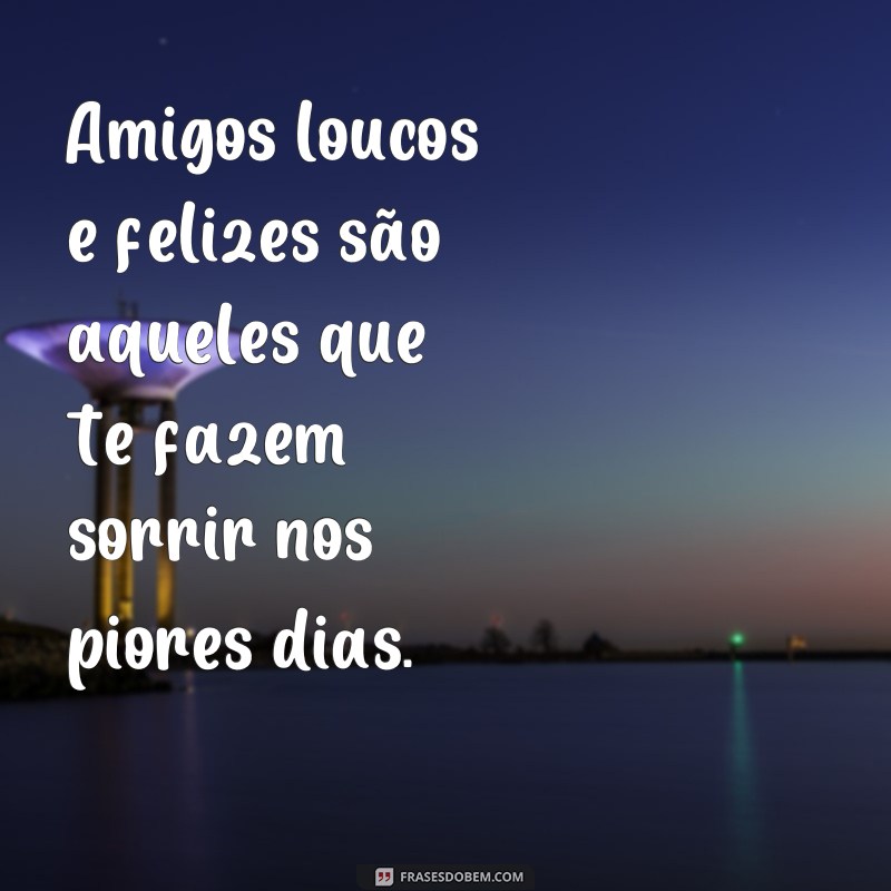 Descubra as melhores frases de amizade para celebrar a loucura e a felicidade! 