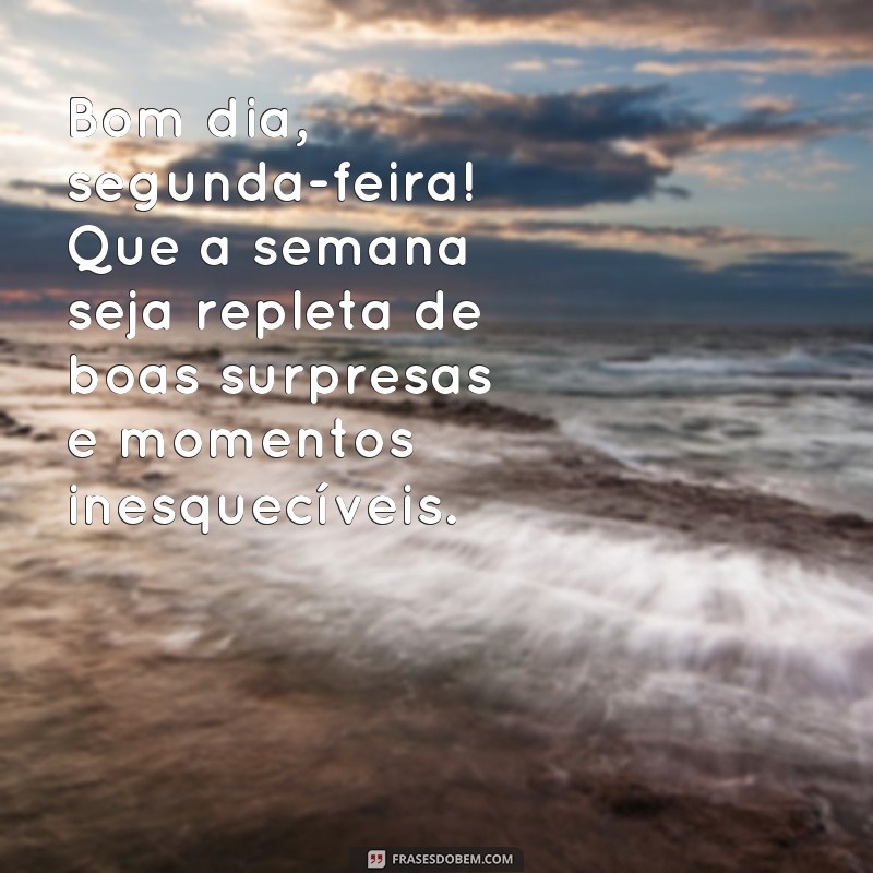 Comece sua semana com positividade: 120 frases de bom dia para segunda-feira 