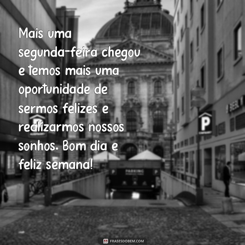 Comece sua semana com positividade: 120 frases de bom dia para segunda-feira 