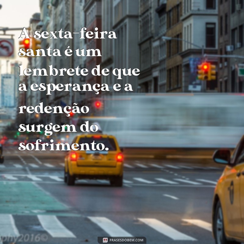 Descubra o verdadeiro significado da Sexta-Feira Santa através de frases inspiradoras 