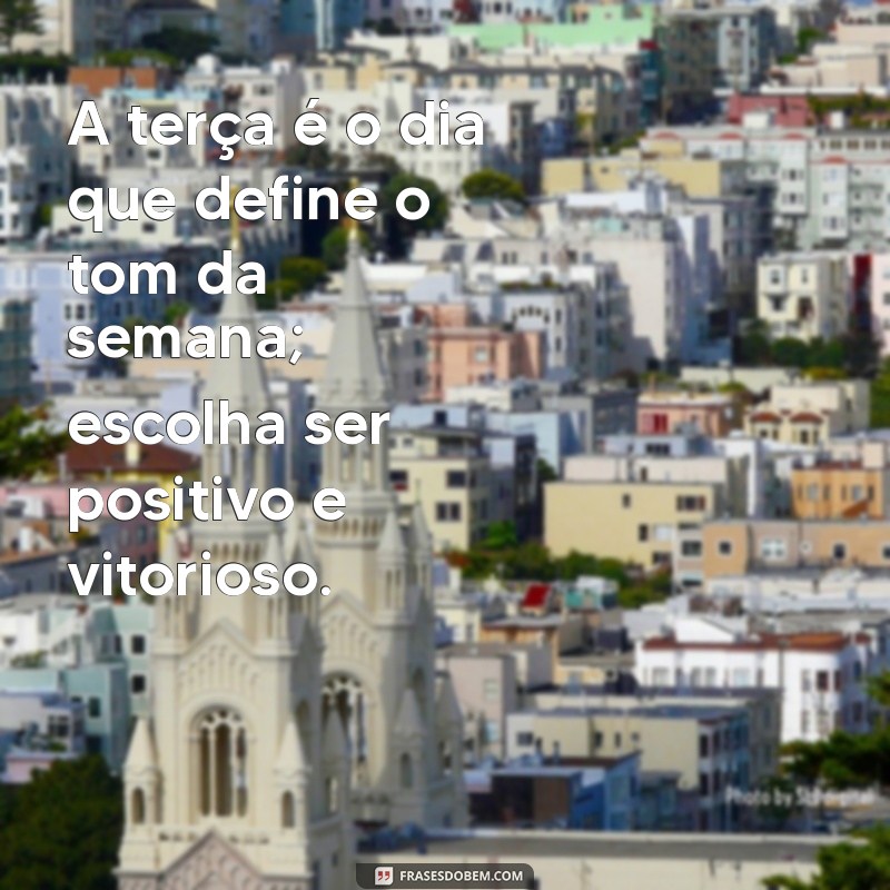 20 Frases Motivacionais para Transformar sua Terça-feira em um Dia Produtivo 