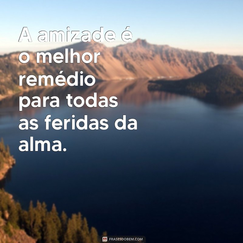 Frases Inspiradoras para Celebrar a Amizade: Mensagens para Melhores Amigos 