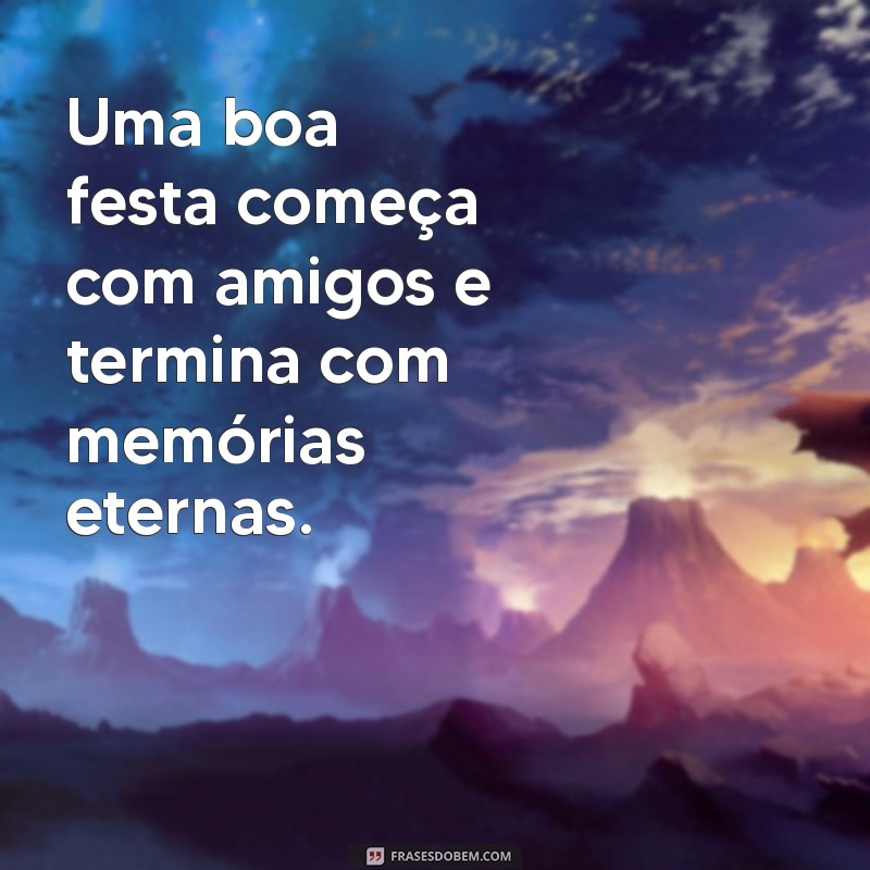 As Melhores Frases para Celebrar com Amigos em Festas Inesquecíveis 