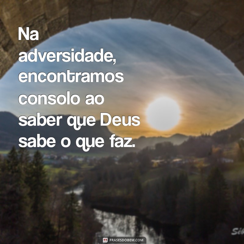 Deus Sabe o Que Faz: Entenda o Significado e a Sabedoria por Trás dessa Frase 