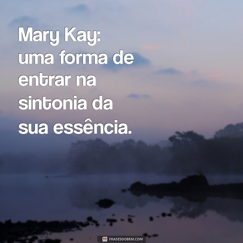 Descubra Como Entrar em Sintonia com a Mary Kay: Dicas e Estratégias 