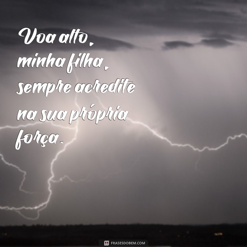 Voa Alto, Minha Filha: Mensagens Inspiradoras para Filhas que Sonham Grande 