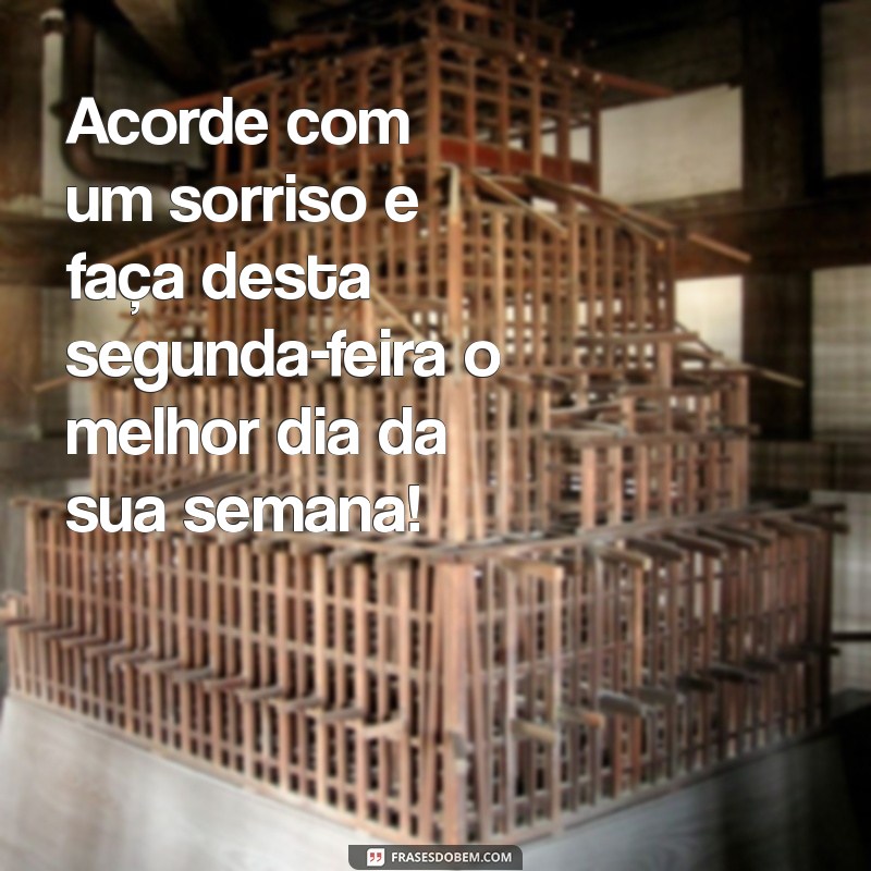 Mensagens Inspiradoras de Bom Dia para Começar a Segunda-Feira com Energia 