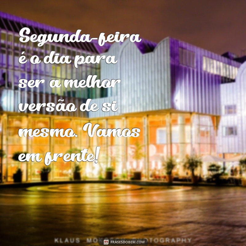 Mensagens Inspiradoras de Bom Dia para Começar a Segunda-Feira com Energia 