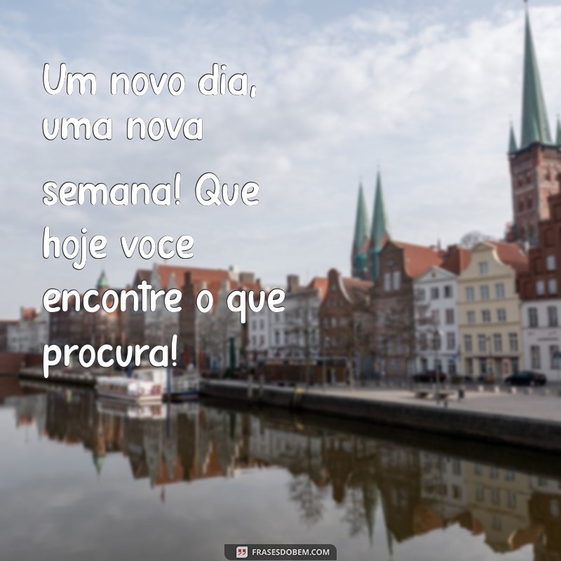 Mensagens Inspiradoras de Bom Dia para Começar a Segunda-Feira com Energia 