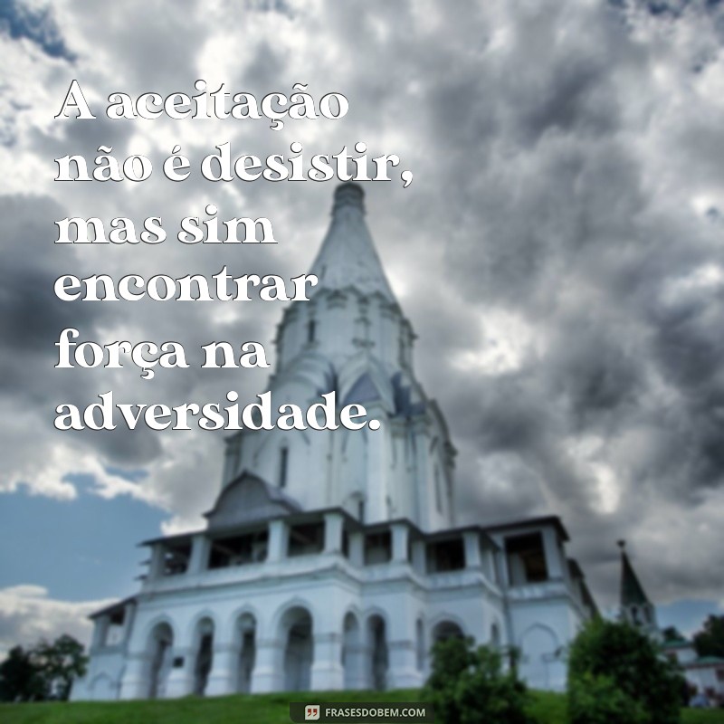 Frases Inspiradoras de Aceitação para Transformar sua Perspectiva 