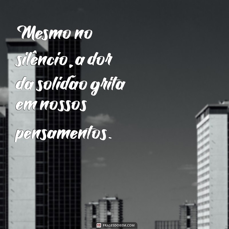 Frases Profundas sobre Solidão e Tristeza para Refletir 