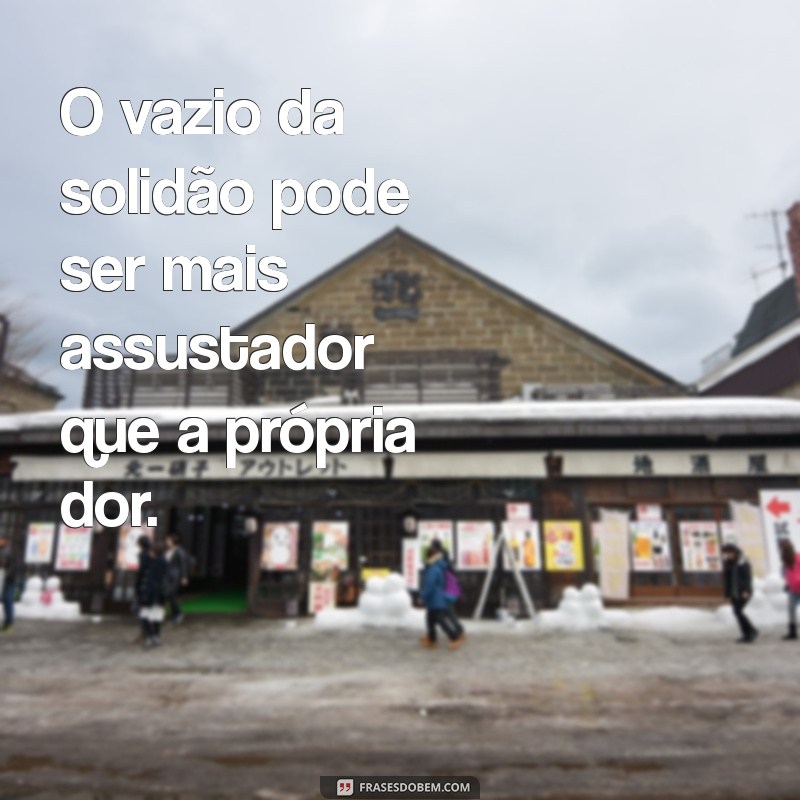 Frases Profundas sobre Solidão e Tristeza para Refletir 