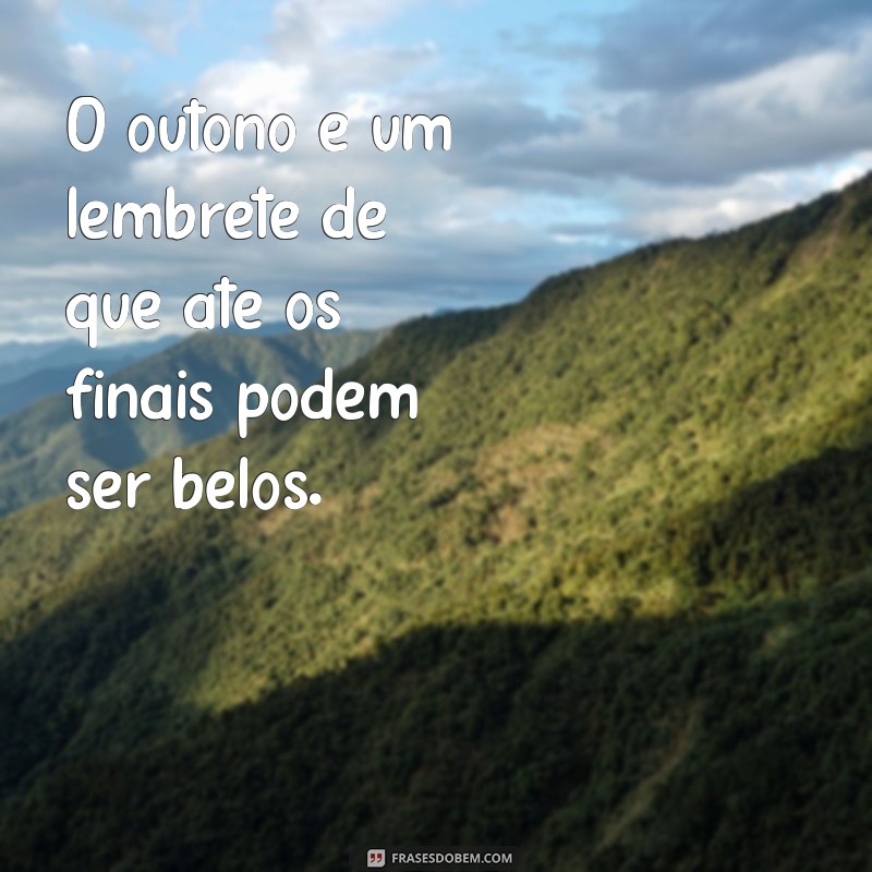 Frases Inspiradoras para Celebrar a Beleza do Outono 