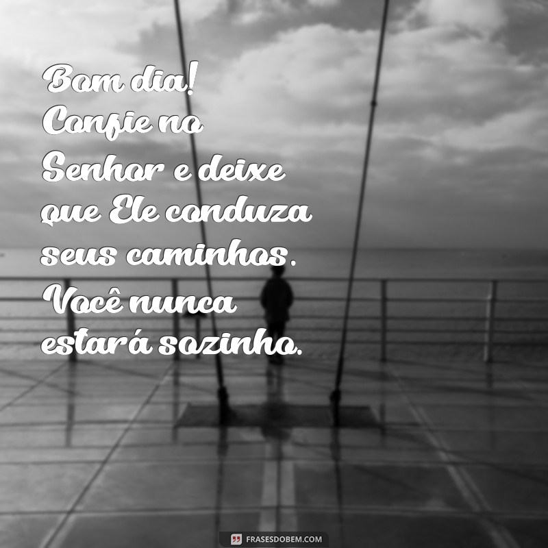 Mensagens Inspiradoras de Bom Dia: Sinta a Presença de Deus em Cada Amanhecer 