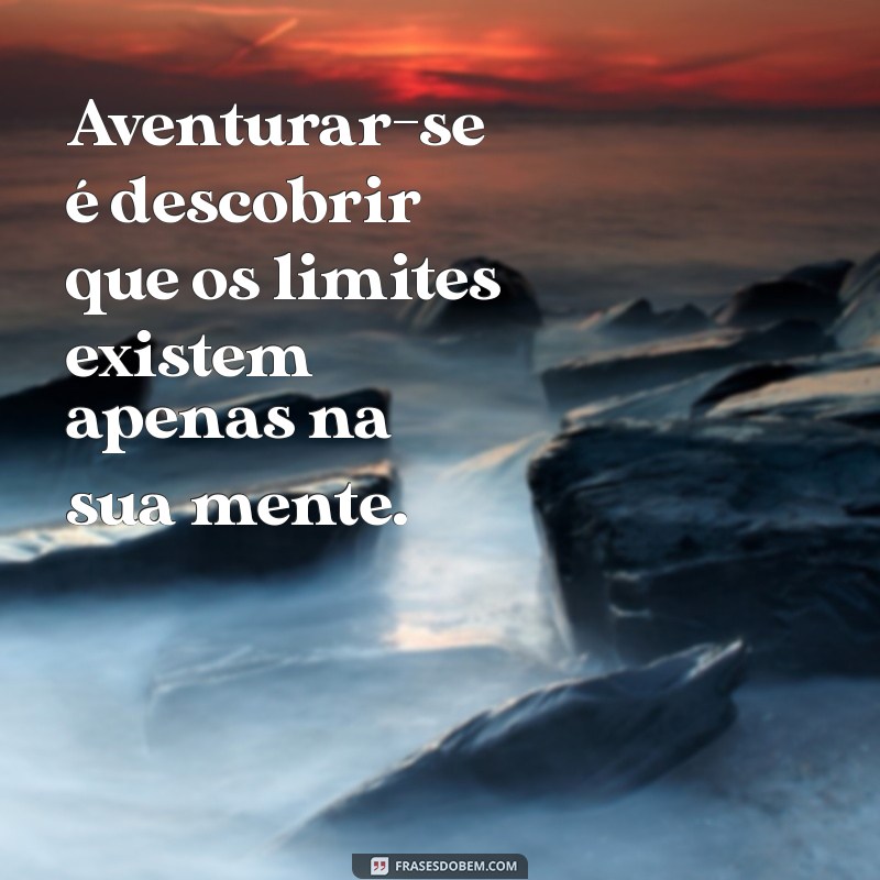 Frases Inspiradoras para Aventureiros: Desperte seu Espírito Explorador 