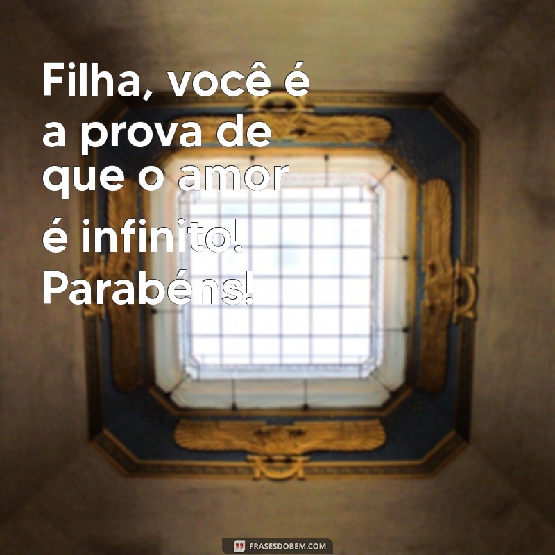 Parabéns, Filha! Mensagens e Frases de Coração para Celebrar Seu Dia Especial 