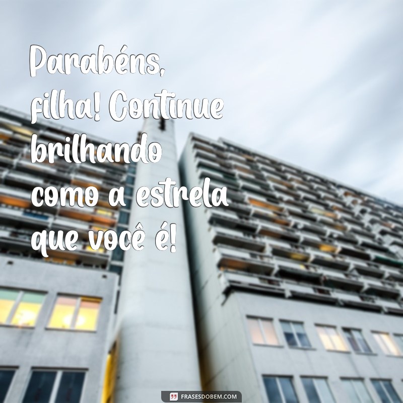 Parabéns, Filha! Mensagens e Frases de Coração para Celebrar Seu Dia Especial 