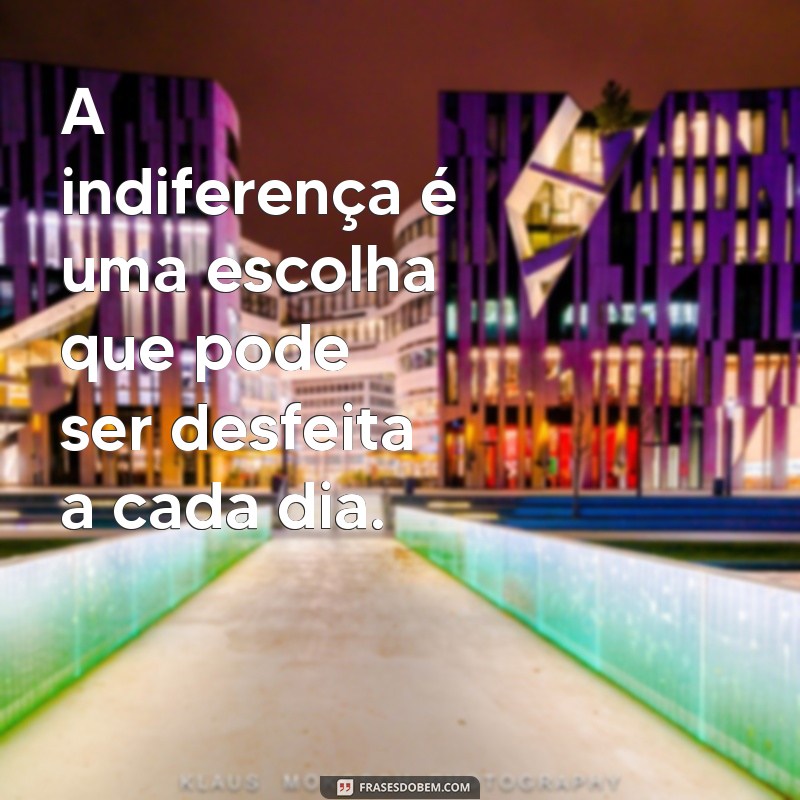 Superando a Indiferença: Reflexões e Mensagens que Inspiram Conexões 